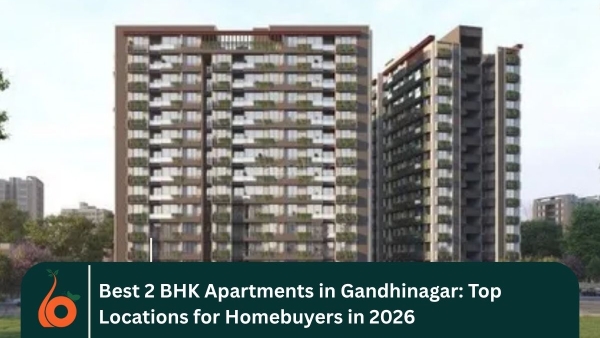 Best 2 BHK Apartments in Gandhinagar: Top Locations for Homebuyers in 2026